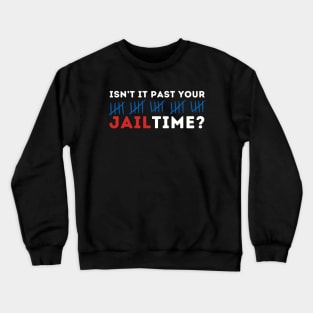 ISNT IT PAST YOUR JTIME Crewneck Sweatshirt